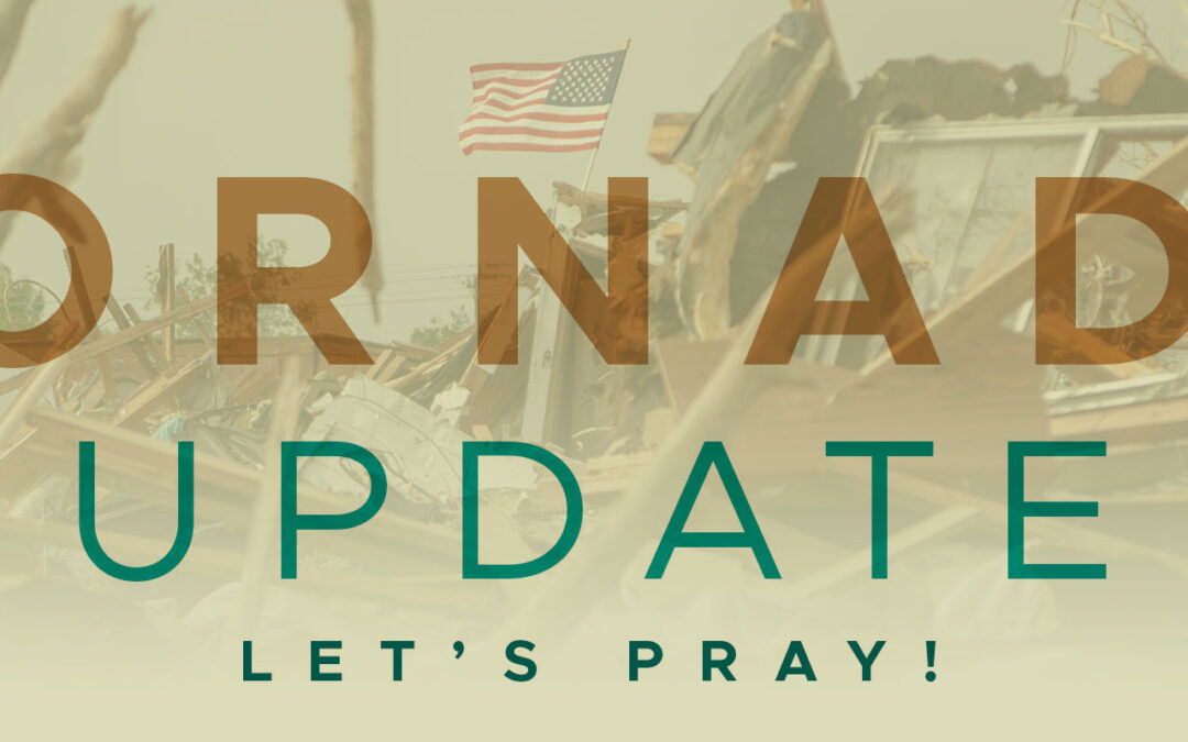 Tornado Update — Let’s Pray!