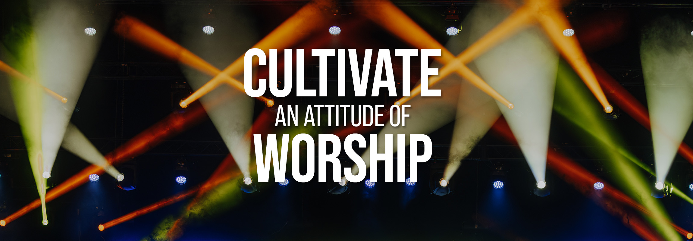 Cultivate an Attitude of Worship