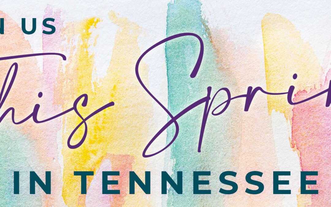 Join Us This Spring in Tennessee!