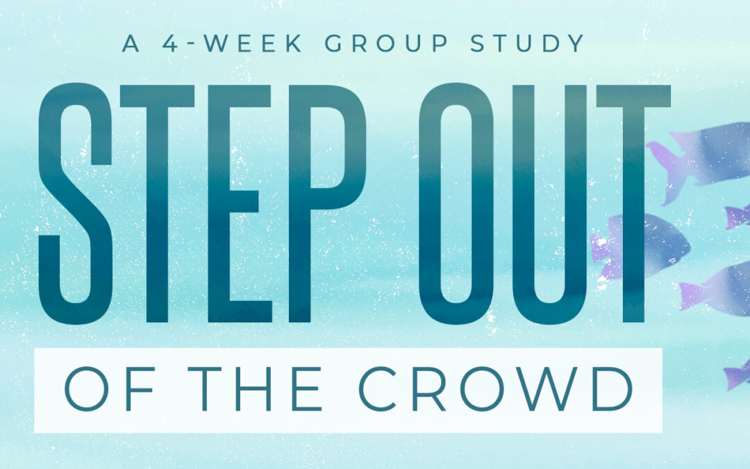 Step Out of the Crowd Small Group Study