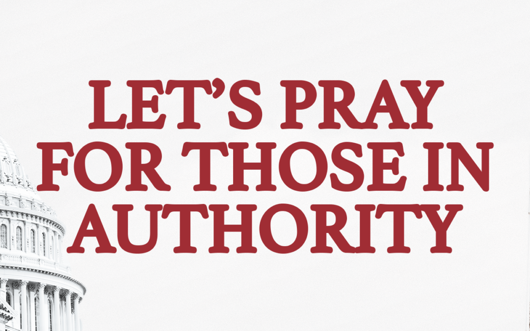 Let’s Pray for Those in Authority!