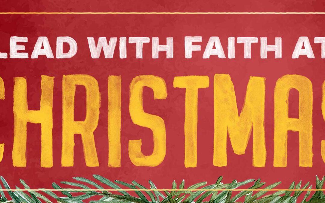 Lead with Faith at Christmas — With Your Friends